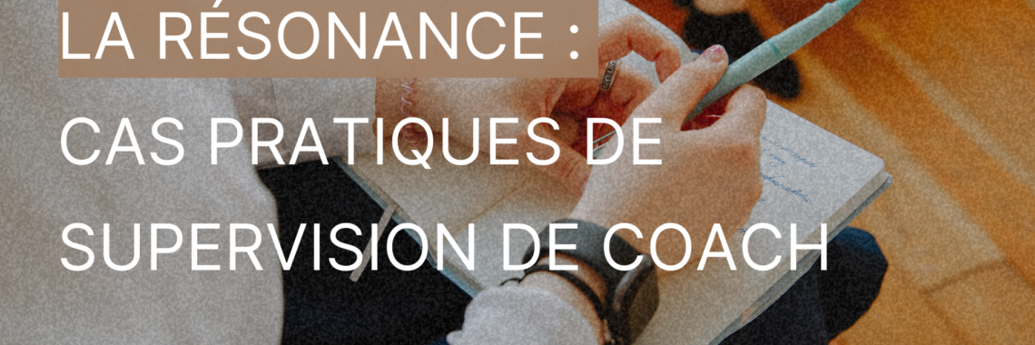 La résonance ; cas pratiques de supervision de coach