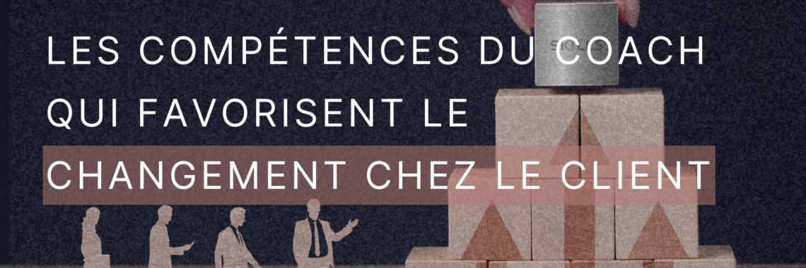 Les compétences du coach qui favorisent le changement chez le client