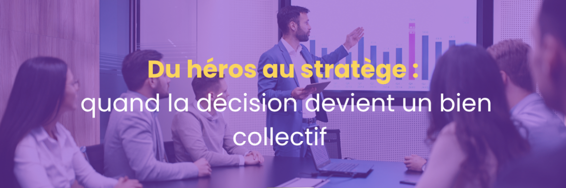 Du héros au stratège : quand la décision devient un bien collectif
