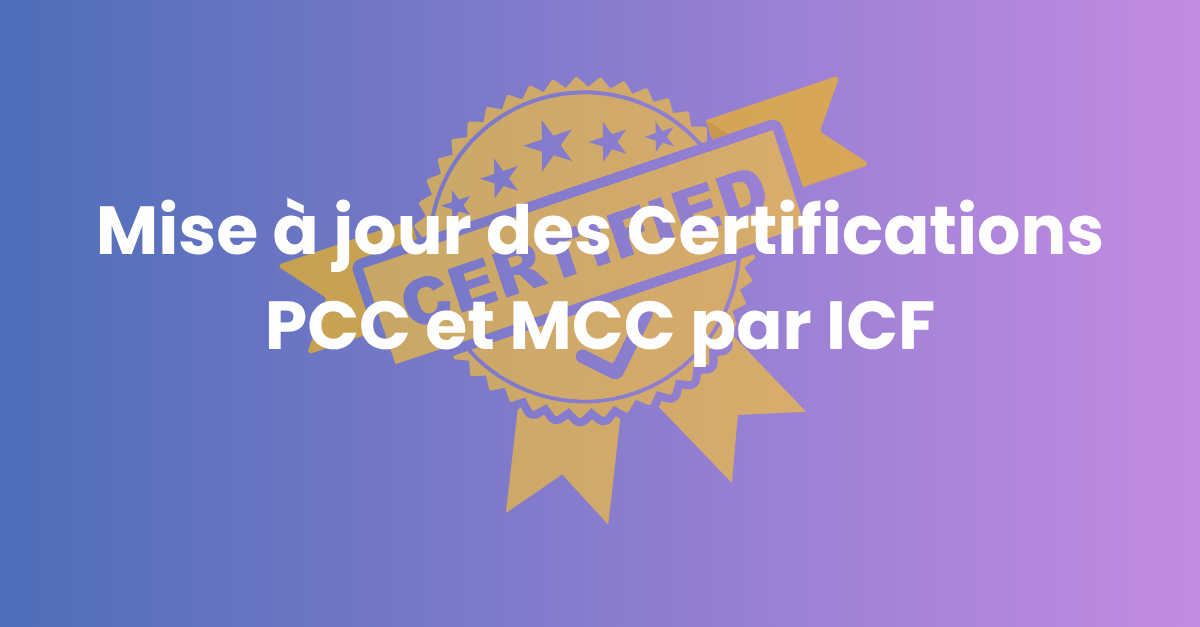 Mise à jour des Certifications PCC et MCC par ICF