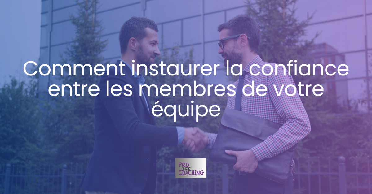 Comment instaurer la confiance entre les membres de votre équipe ?